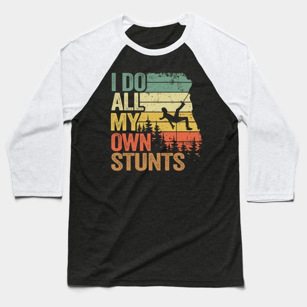 I Do All My Own Stunts Funny Climbing Baseball T-Shirt by Kuehni